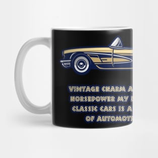 Vintage charm and roaring horsepower my passion for classic cars is a symphony of automotive art. Mug